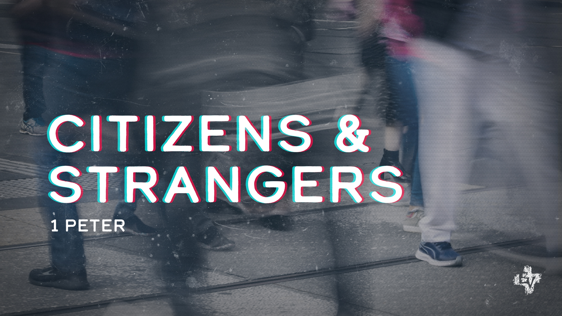 Image that reads "Citizens and Strangers, 1 Peter" with a glitch-like text effect and blurred image of people walking